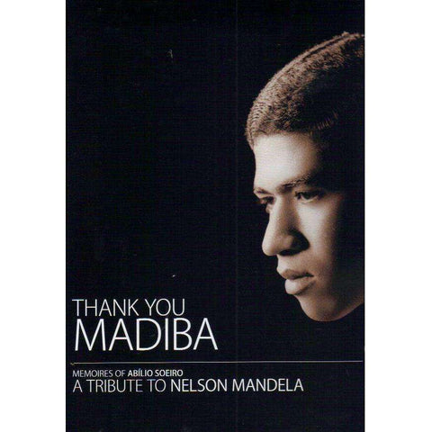 Thank You Madiba: Memoires of Abilio Soeiro (A Tribute to Nelson Mandela) | Abilio Soreiro