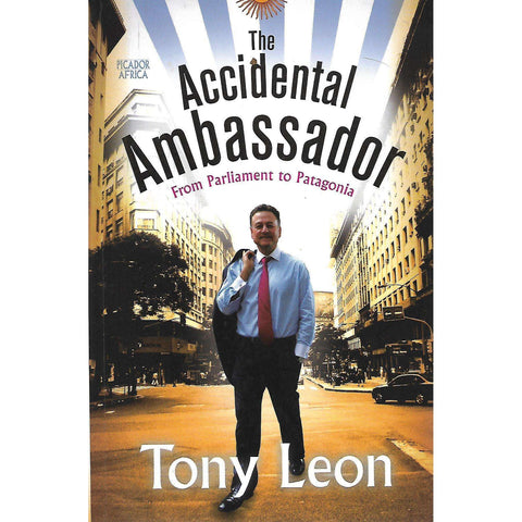 The Accidental Ambassador: From Parliament to Patagonia (Inscribed by Author) | Tony Leon