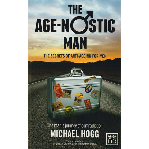 The Age-Nostic Man - The Secrets of Anti-Ageing for Men