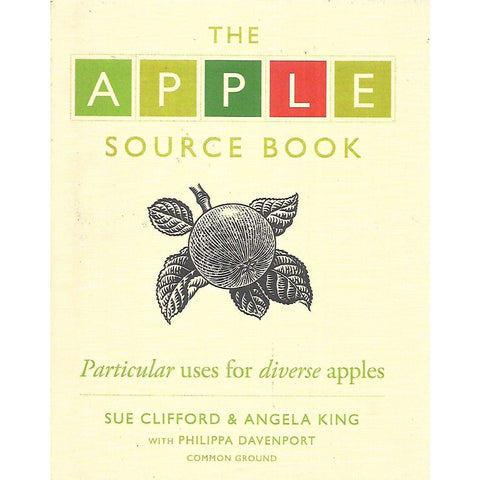 The Apple Source Book: Particular Uses for Diverse Apples | Sue Clifford & Angela King