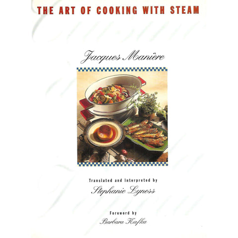 The Art of Cooking With Steam | Jacques Maniere & Stephanie Lyness