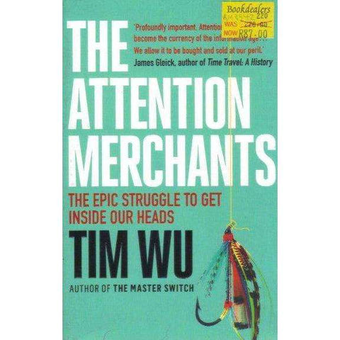 The Attention Merchants: The Epic Struggle to Get Inside Our Heads | Tim Wu