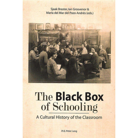The Black Box of Schooling: A Cultural History of the Classroom | Sjaak Braster, Ian Grosvenor & Maria del Mar del Pozo Andres (Eds.)