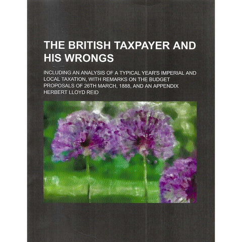 The British Taxpayer and His Wrongs | Herbert Lloyd Reid