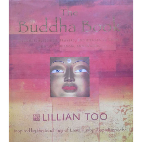 The Buddha Book: Buddhas, Blessings, Prayers and Rituals to Grant You Love, Wisdom, and Healing | Lillian Too