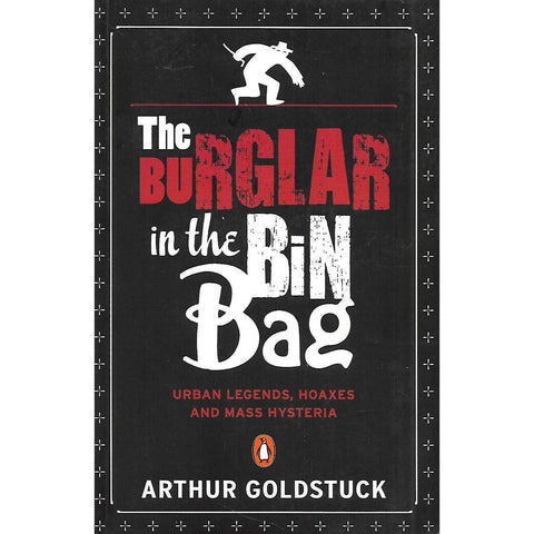 The Burglar in the Bin Bag: Urban Legends, Hoaxes and Mass Hysteria (Inscribed by Author) | Arthur Goldstuck