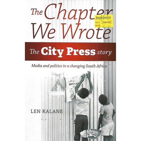 The Chapter We Wrote: The City Press Story: Media and Politics in a Changing South Africa | Len Kalane