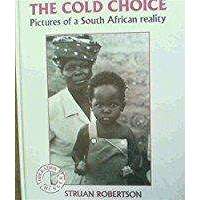 The Cold Choice: Pictures of a South African Reality | 	Struan Robertson