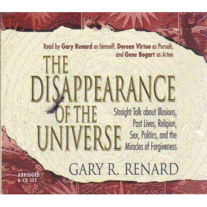 The Disappearance of the Universe: Straight Talk about Illusions, Past Lives, Religion, Sex, Politics, and the Miracles of Forgiveness (6 Cd Set) | Gary R. Renard