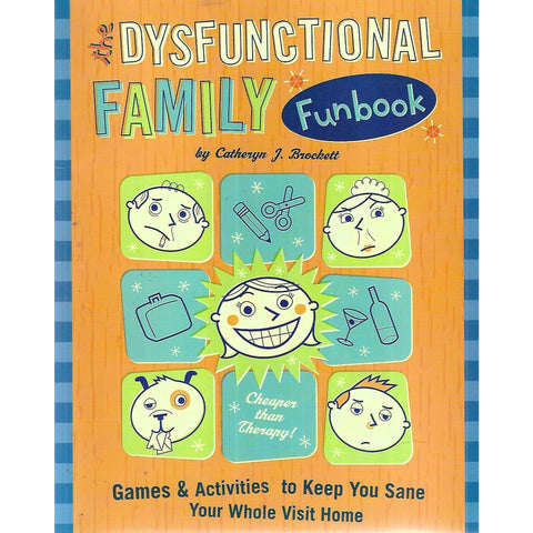 The Dysfunctional Family Funbook: Games & Activities to Keep You Sane Your Whole Visit Home | Catheryn J. Brockett