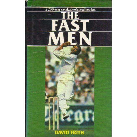 The Fast Men, A 200 year Cavalcade of Speed Bowlers | David Frith
