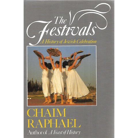 The Festivals: A History of Jewish Celebration | Chaim Raphael