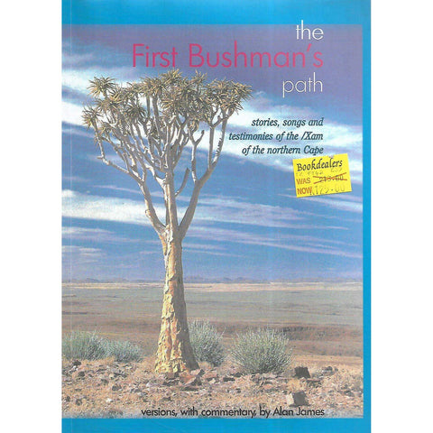 The First Bushman's Path: Stories, Songs and Testimonies of the /Xam of the Northern Cape | Alan James