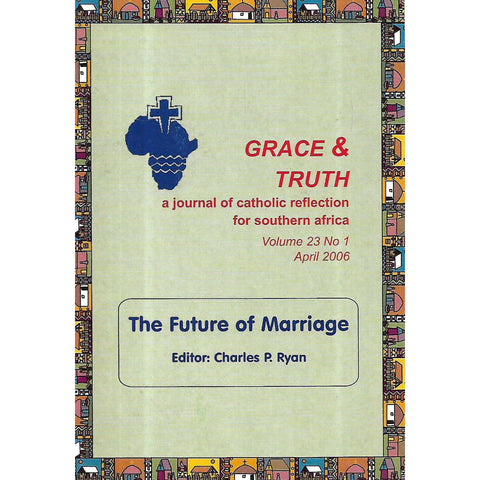 The Future of Marriage (Grace & Truth, Vol. 23, No. 1, April 2006) | Charles P. Ryan (Ed.)