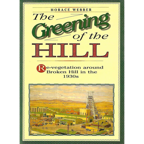 The Greening of the Hill: Re-vegetation Around Broken Hill in the 1930's | Horace Webber