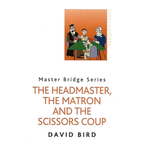 The Headmaster, The Matron and the Scissors Coup (Master Bridge Series) | David Bird