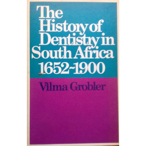 The History of Dentistry in South Africa, 1652-1900 | Vilma Grobler