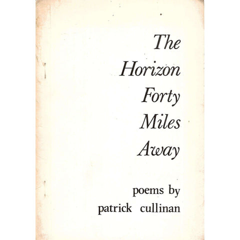 The Horizon Forty Miles Away: Poems (Limited Edition) | Patrick Cullinan