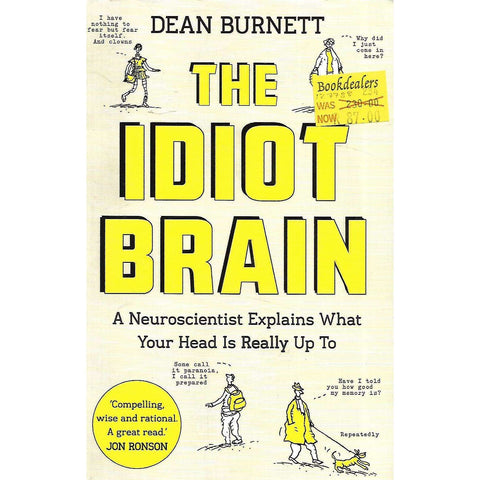 The Idiot Brain: A Neuroscientist Explains What Your Head is Really Up To | Dean Burnett