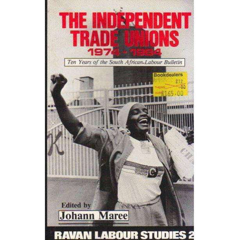 The Independent Trade Unions, 1974-1984: Ten Years of the South African Labour Bulletin (Ravan Labour Studies, 2) | Edited by Johann Maree