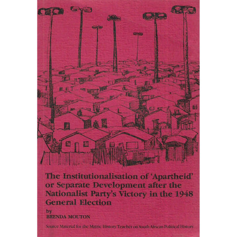 The Institutionalisation of 'Apartheid' or Separate Development after the Nationalist Party's Victory in the 1948 General Election | Brenda Mouton