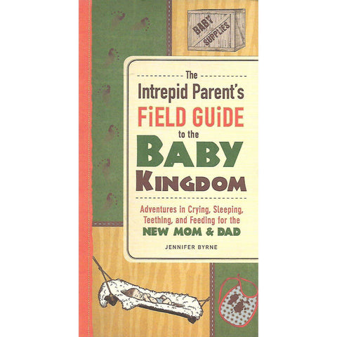 The Intrepid Parent's Field Guide to the Baby Kingdom | Jennifer Byrne
