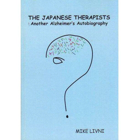 The Japanese Therapists: (With Author's Inscription) Another Alzheimer's Autobiography | Mike Livni