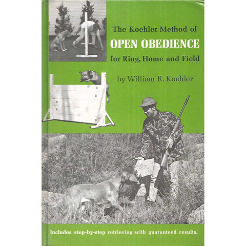 The Koehler Method of Open Obidience for Ring, Home and Field | William R. Koehler