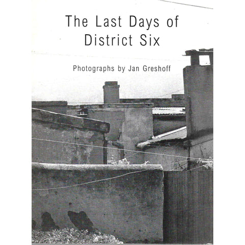 The Last Days of District Six (Brochure to Accompany Opening Exhibition of District Six Museum) | Jan Greshoff