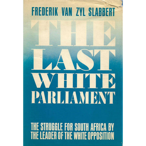 The Last White Parliment: The Struggle for South Africa by the Leader of the White Opposition (US Edition) | Frederik Van Zyl Slabbert