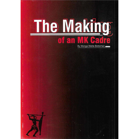 The Making of an MK Cadre (Inscribed by Author) | Wonga Welile Bottoman