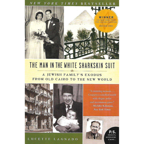 The Man in the White Sharkskin Suit: A Jewish Family's Exodus from Old Cairo to the New World | Lucette Lagnado