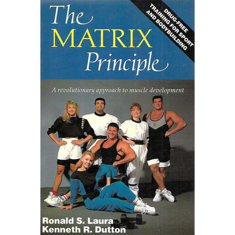 The Matrix Principle: A Revolutionary Approach to Muscle Development | Ronald S. Laura & Kenneth R. Dutton