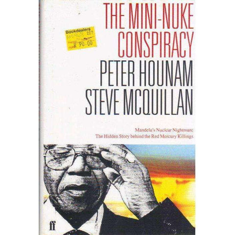 The Mini-Nuke Conspiracy: Mandela's Nuclean Nightmare, The Hidden Story Behind the Red Mercury Killings | Peter Hounam, Steve Mcquillan