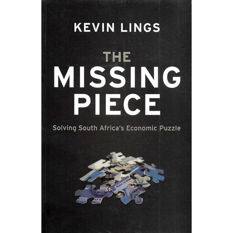 The Missing Piece: Solving South Africa's Economic Puzzle (inscribed by Author) | Kevin Lings