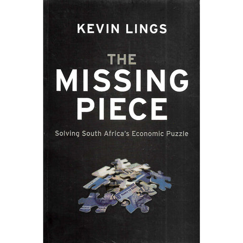 The Missing Piece: Solving South Africa's Economic Puzzle (inscribed by Author) | Kevin Lings