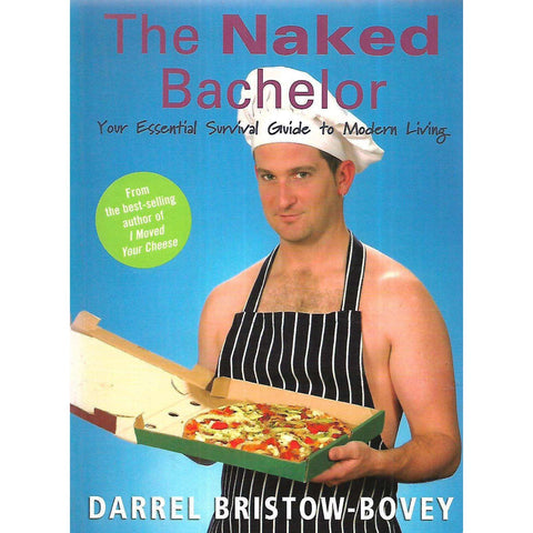 The Naked Bachelor: Your Essential Survival Guide to Modern Living (Inscribed by Author) | Darrel Bristow-Bovey