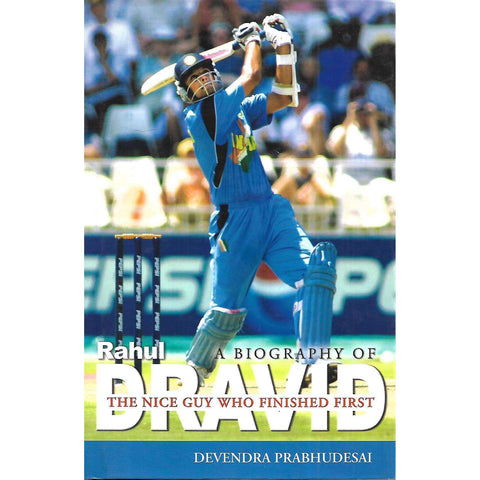 The Nice Guy Who Finished First: A Biography of Rahul Dravid | Devendra Prabhudesai