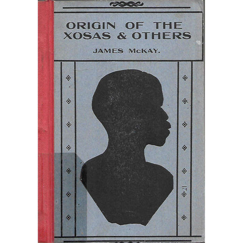 The Origin of the Xosas & Others (First Edition 1911) | James McKay
