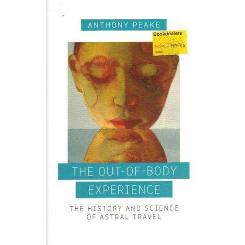 The Out of Body Experience: The History and Science of Astral Travel | Anthony Peake
