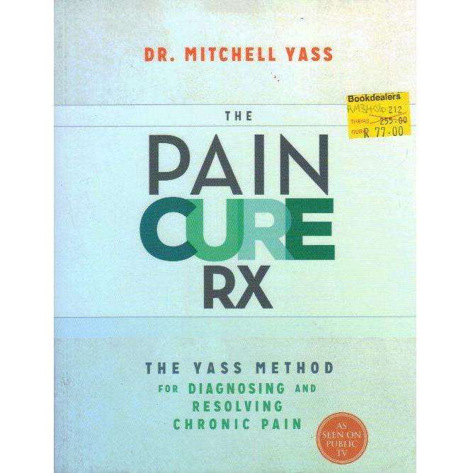 Bookdealers:The Pain Cure Rx: The Yass Method for Diagnosing and Resolving Chronic Pain | Dr. Mitchell Yass