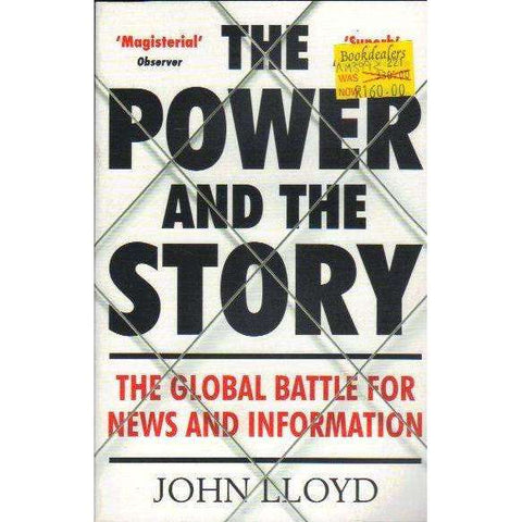 The Power and the Story: The Global Battle for News and Information | John Lloyd