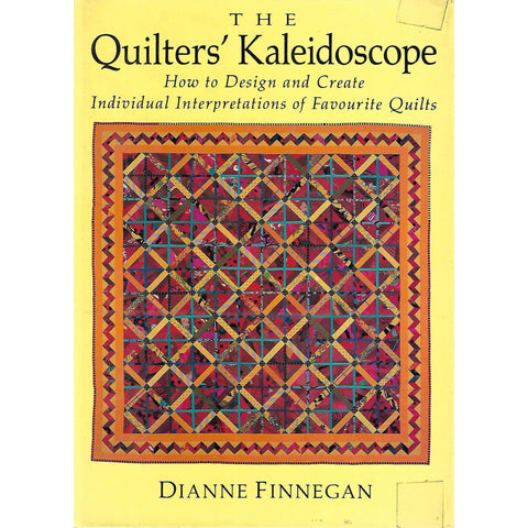 The Quilter's Kaleidoscope: How to Design and Create Individual Interpretations of Favourite Quilts | Dianne Finnegan