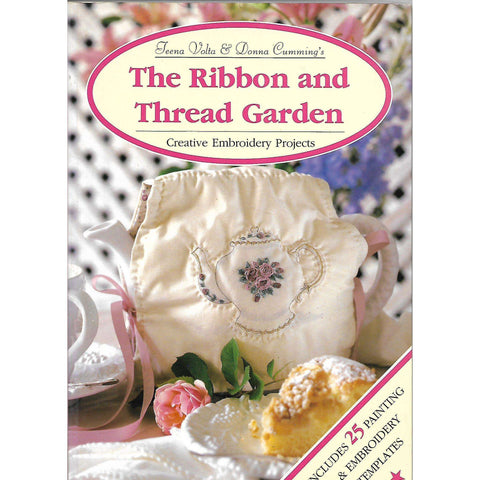 The Ribbon and Thread Garden: Creative Embroidery Projects including templates | Teena Volta and Donna Cumming (1997)