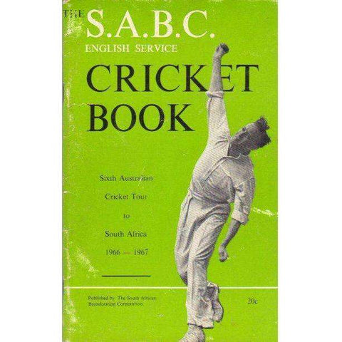 The S.A.B.C. Cricket Book: Sixth Australian Cricket Tour to South Africa 1966 - 1967