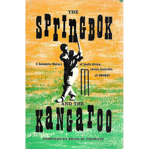 The Springbok and the Kangaroo: A Complete History of South Africa Versus Australia at Cricket | Brian M. Crowley (Ed.)