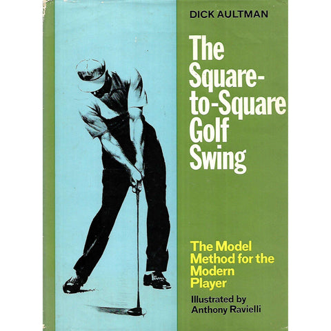 The Square-to-Square Golf Swing: The Model Method for the Modern Player | Dick Aultman