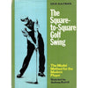 Bookdealers:The Square-to-Square Golf Swing: The Model Method for the Modern Player | Dick Aultman