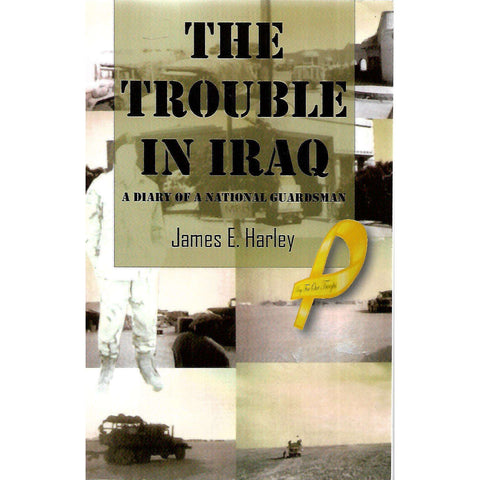 The Trouble In Iraq: A Diary of a National Guardsman | James E. Harley