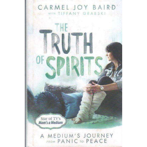 The Truth of Spirits: A Medium's Journey from Panic to Peace | Carmel Joy Baird